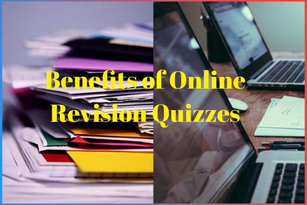 6 Benefits of Online Revision Quizzes